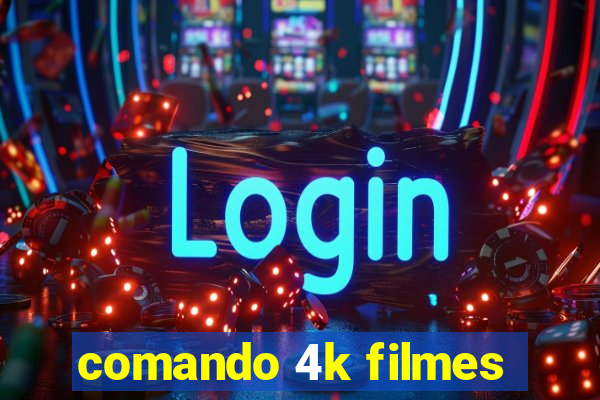 comando 4k filmes